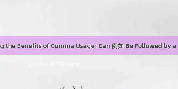 Exploring the Benefits of Comma Usage: Can 例如 Be Followed by a Comma?